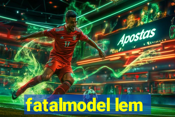 fatalmodel lem